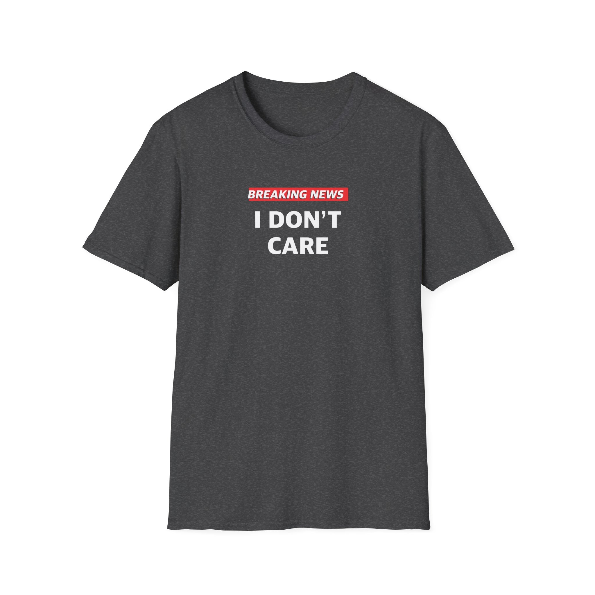 Funny Breaking News I Don't Care T-Shirt