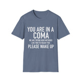 Your in a Coma | Funny T-Shirt