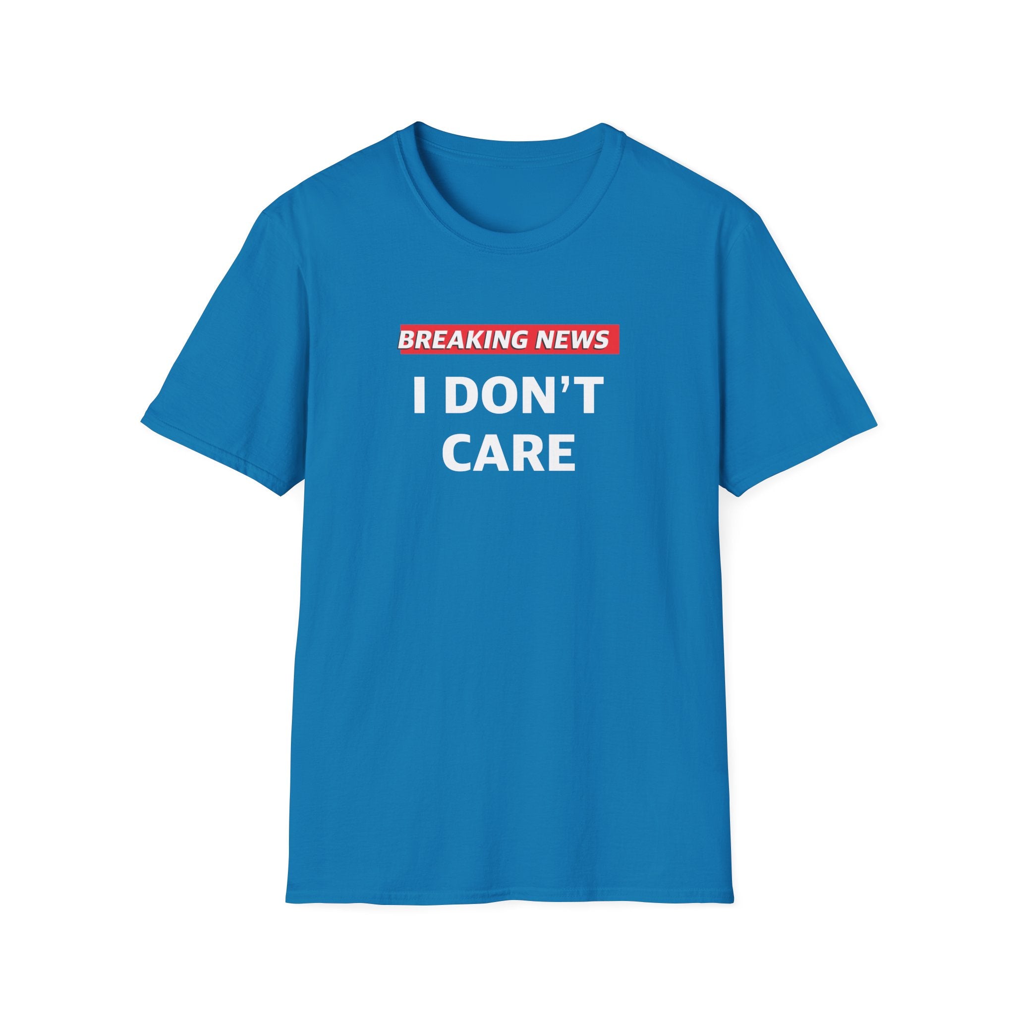 Funny Breaking News I Don't Care T-Shirt