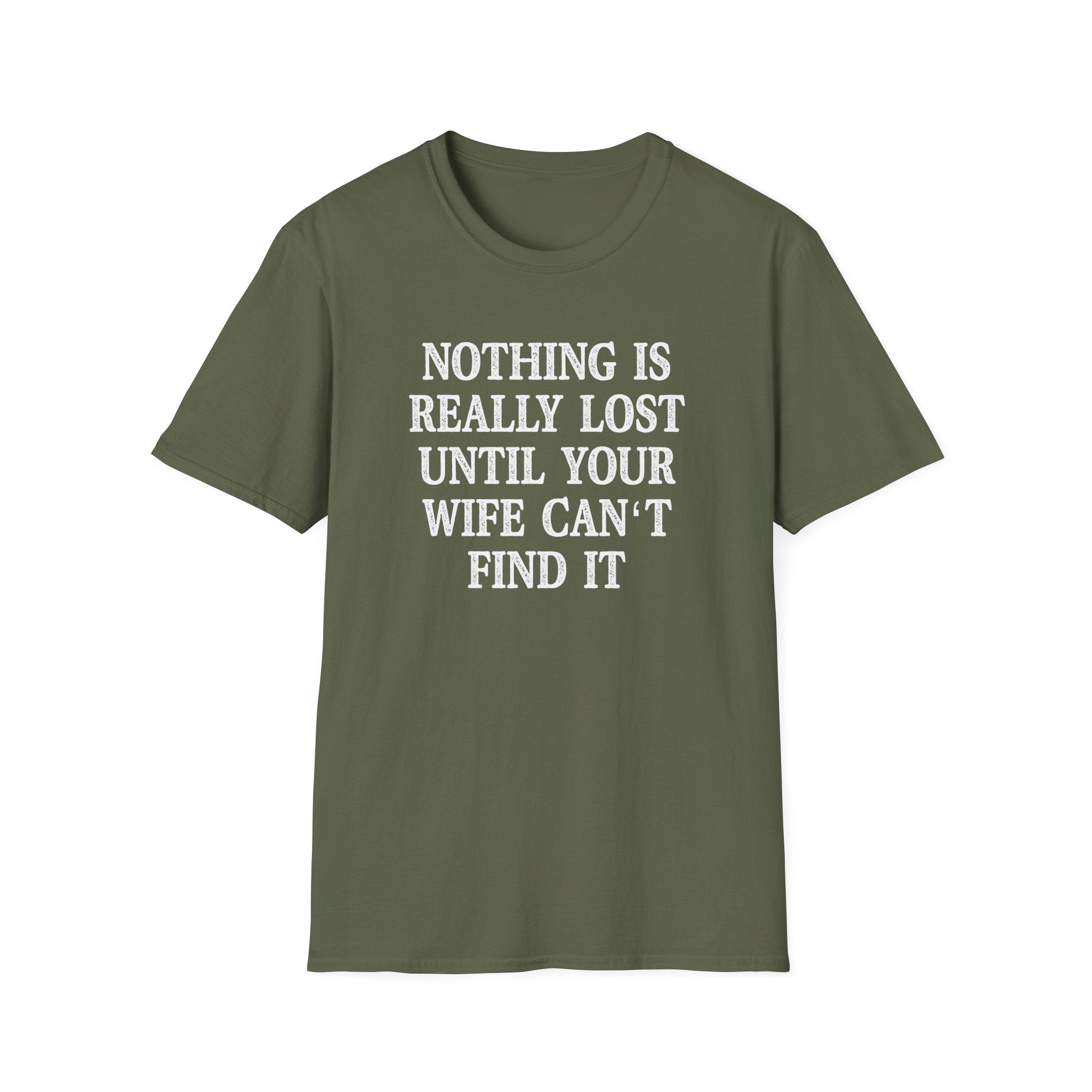 Funny Quote Unisex T-Shirt - 'Nothing is Lost Until Your Wife Can't Find It'
