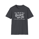 Funny Unisex T-Shirt - Disagree With Me Design