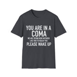 Your in a Coma | Funny T-Shirt