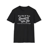 Funny Unisex T-Shirt - Disagree With Me Design