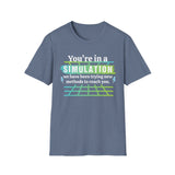 You're in a simulation T-Shirt