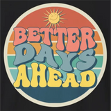 Better Days Ahead T-Shirt