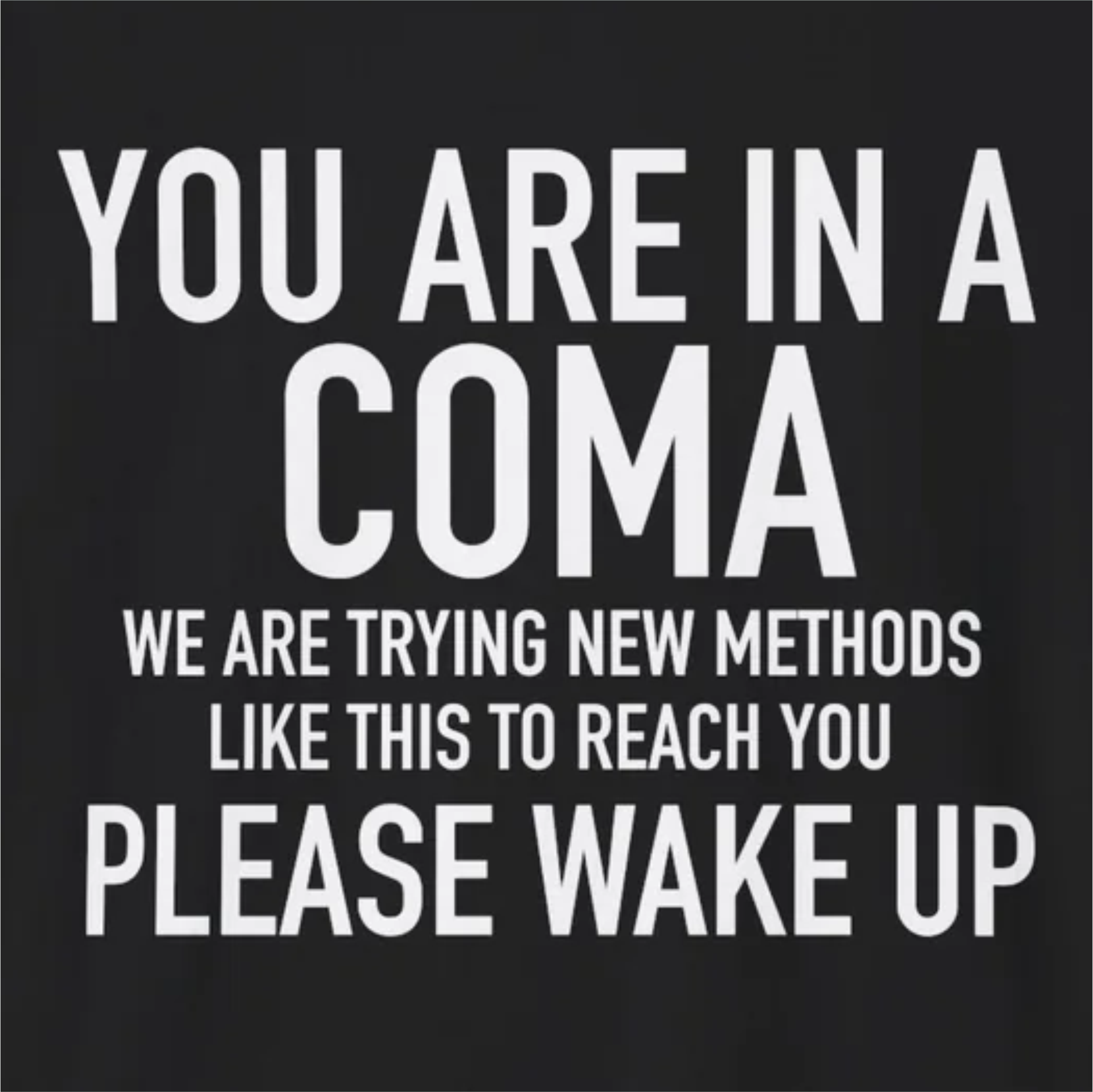 Your in a Coma | Funny T-Shirt